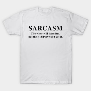 SARCASM The Witty Will Have Fun,But The Stupid Won't Get It | Funny T-Shirt Humor Tee Gifts | Funny Graphic Unisex Tee T-Shirt